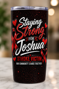 Staying Strong For Joshua - Stroke Awareness Tumbler 20oz